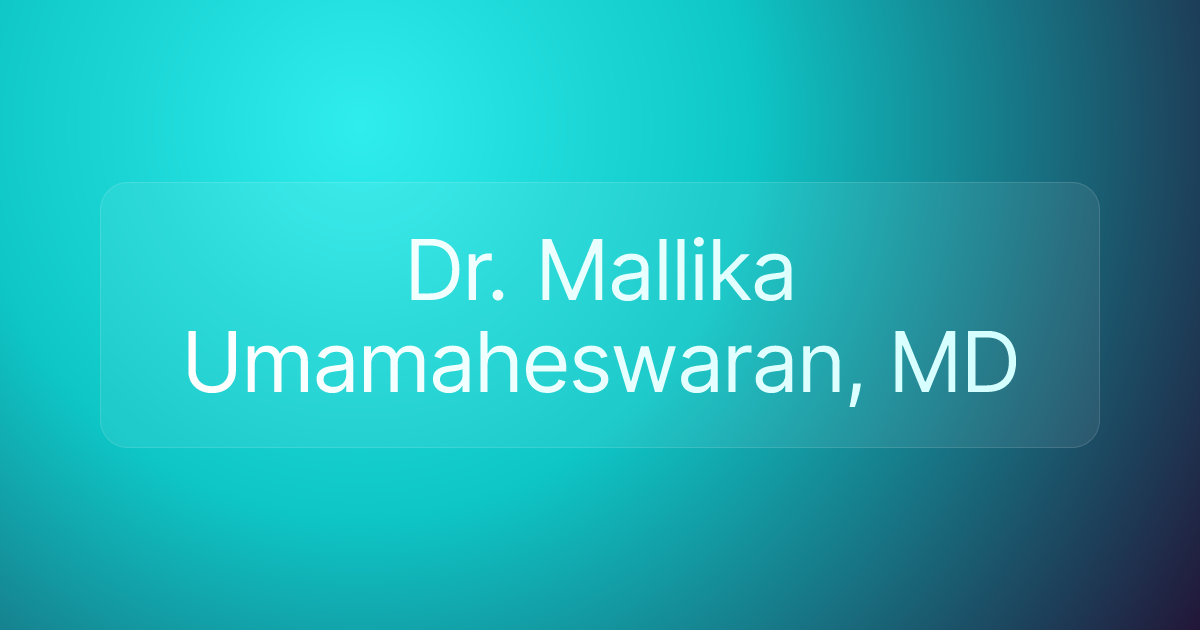 Dr. Mallika Umamaheswaran, MD
