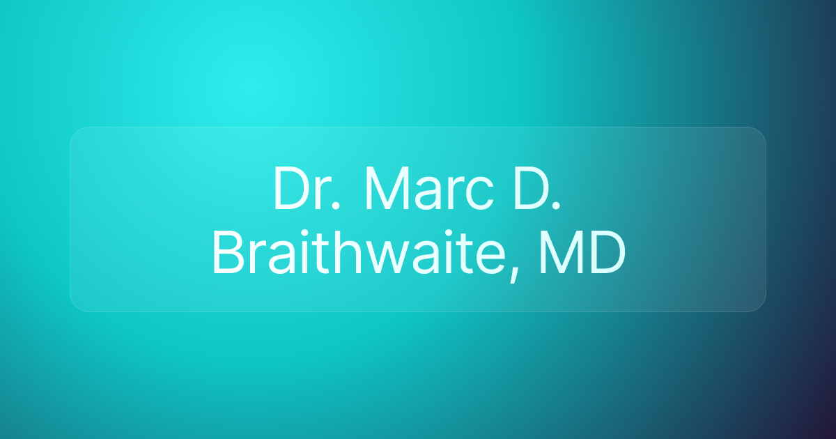 Dr. Marc D. Braithwaite, MD