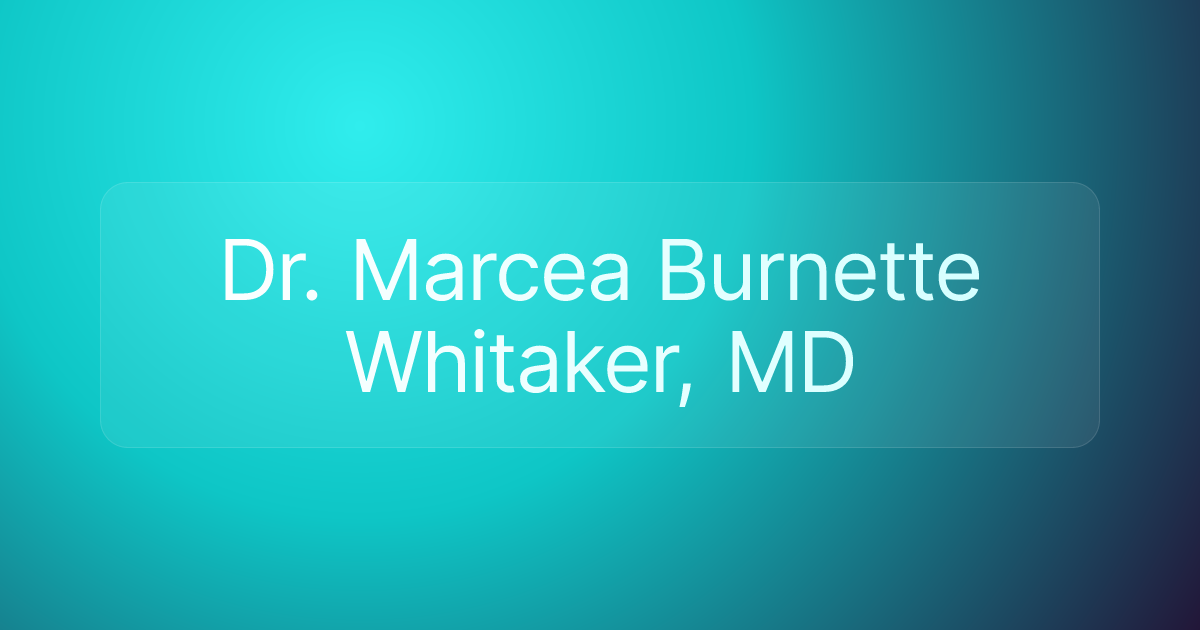 Dr. Marcea Burnette Whitaker, MD