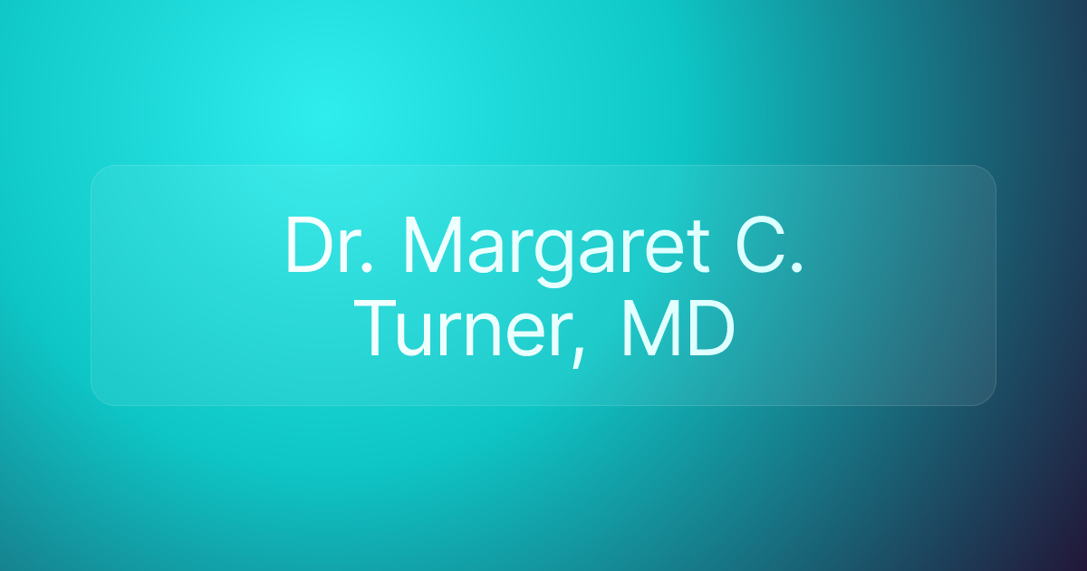 Dr. Margaret C. Turner, MD