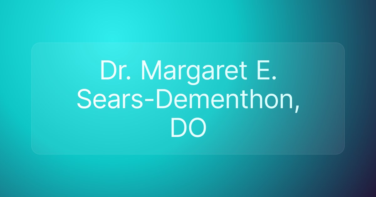 Dr. Margaret E. Sears-Dementhon, DO