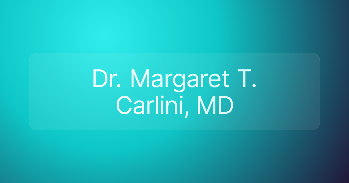 Dr. Margaret T. Carlini, MD