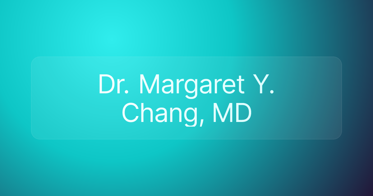 Dr. Margaret Y. Chang, MD