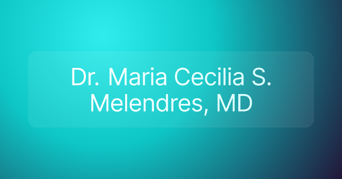 Dr. Maria Cecilia S. Melendres, MD