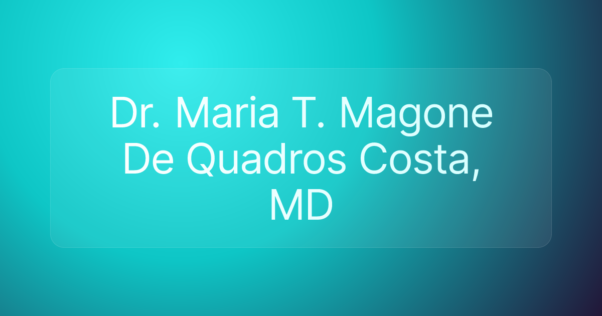 Dr. Maria T. Magone De Quadros Costa, MD