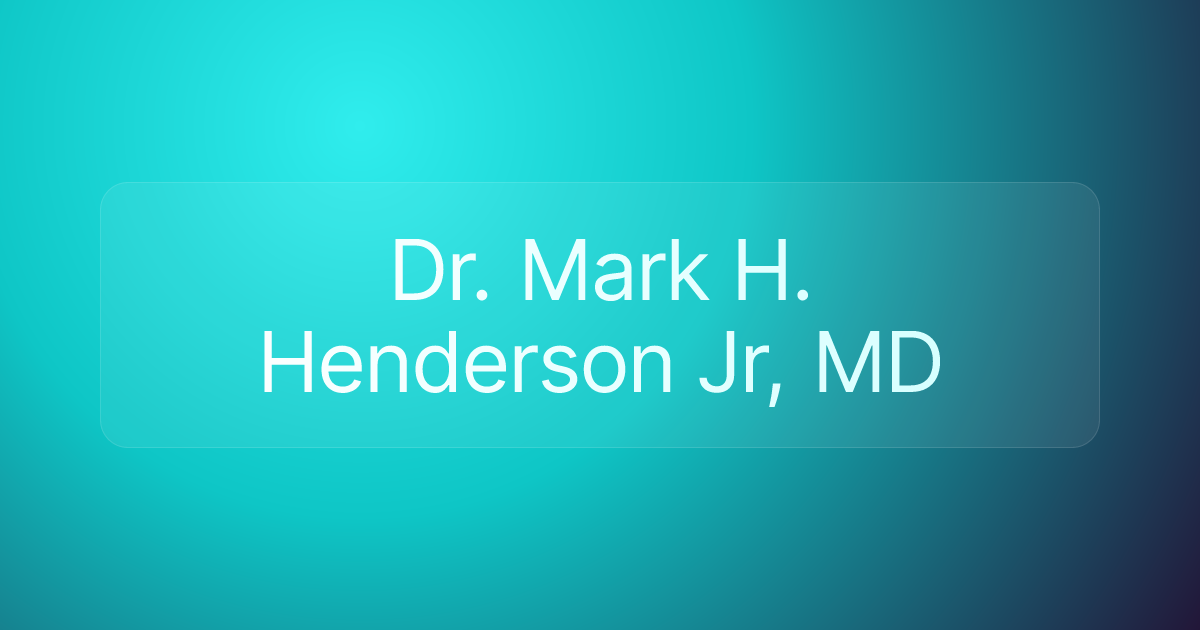 Dr. Mark H. Henderson Jr, MD