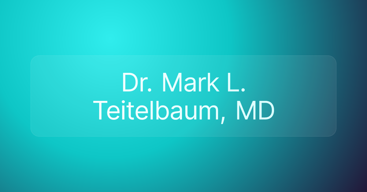 Dr. Mark L. Teitelbaum, MD