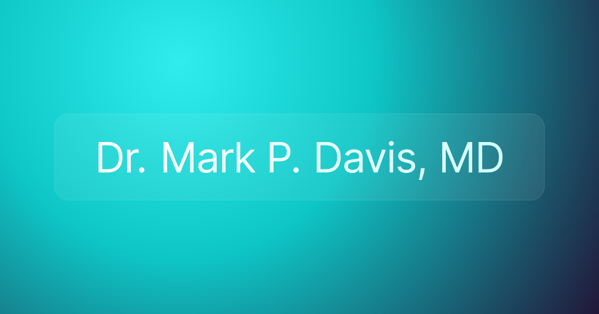 Dr. Mark P. Davis, MD