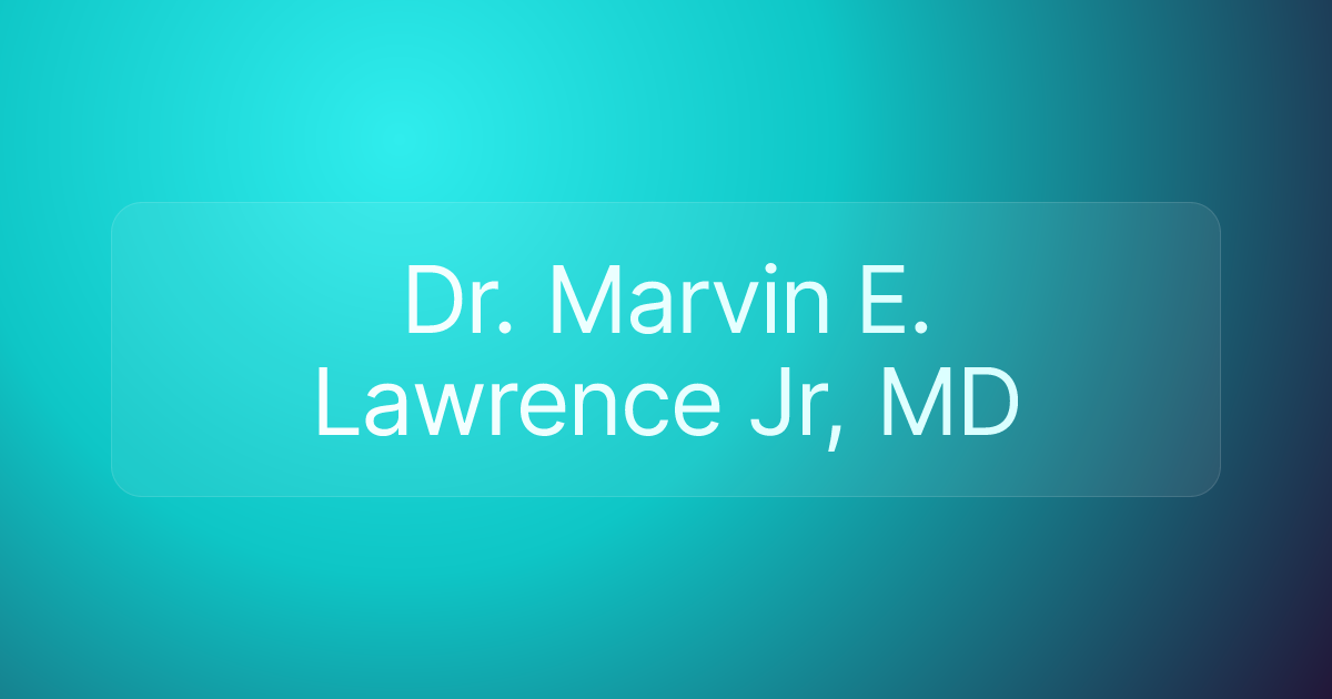 Dr. Marvin E. Lawrence Jr, MD
