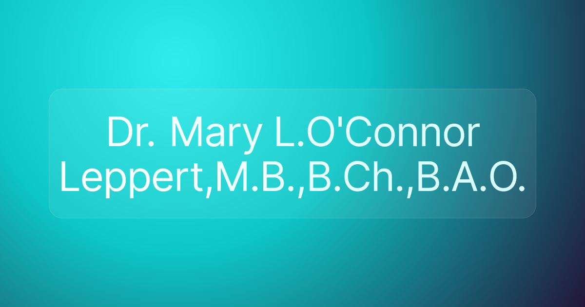 Dr. Mary L.O'Connor Leppert,M.B.,B.Ch.,B.A.O.
