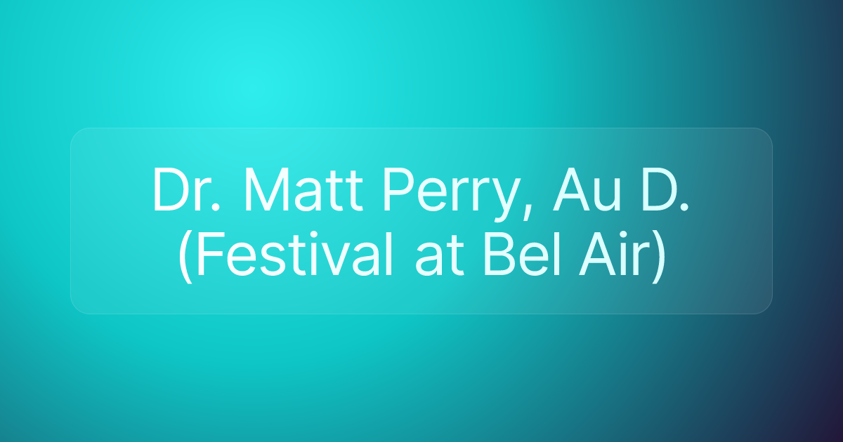 Dr. Matt Perry, Au D. (Festival at Bel Air)