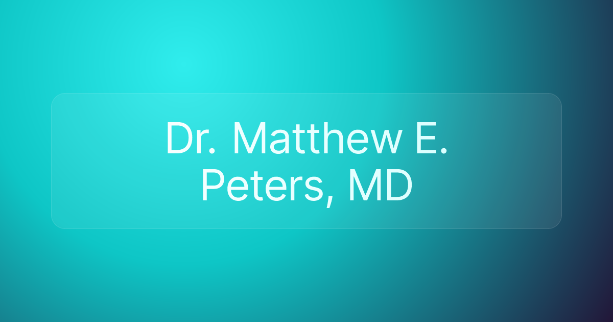 Dr. Matthew E. Peters, MD