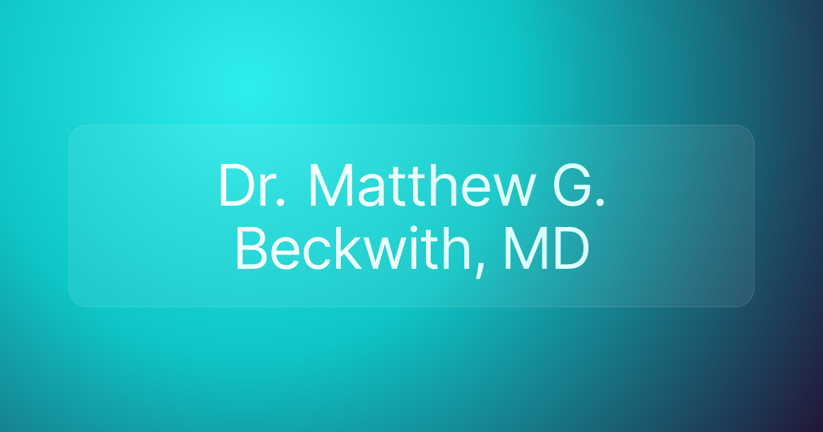 Dr. Matthew G. Beckwith, MD