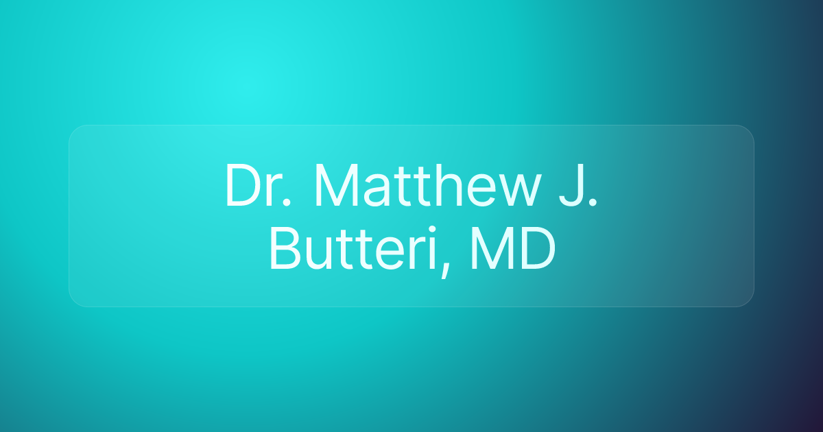 Dr. Matthew J. Butteri, MD
