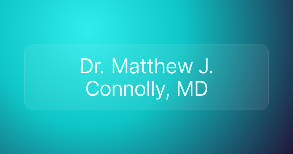 Dr. Matthew J. Connolly, MD