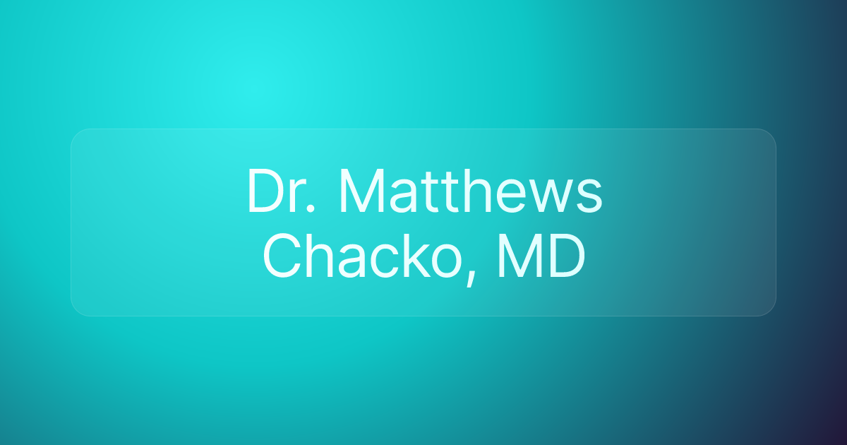 Dr. Matthews Chacko, MD