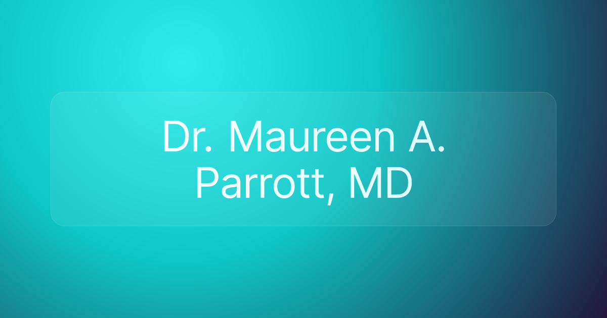 Dr. Maureen A. Parrott, MD