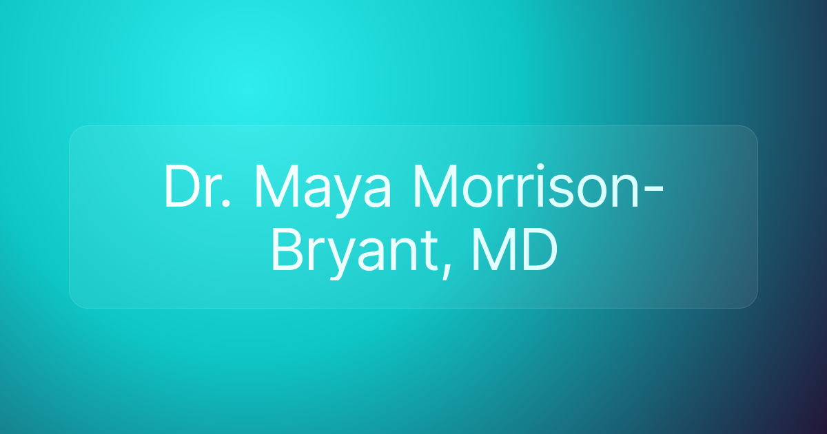 Dr. Maya Morrison-Bryant, MD