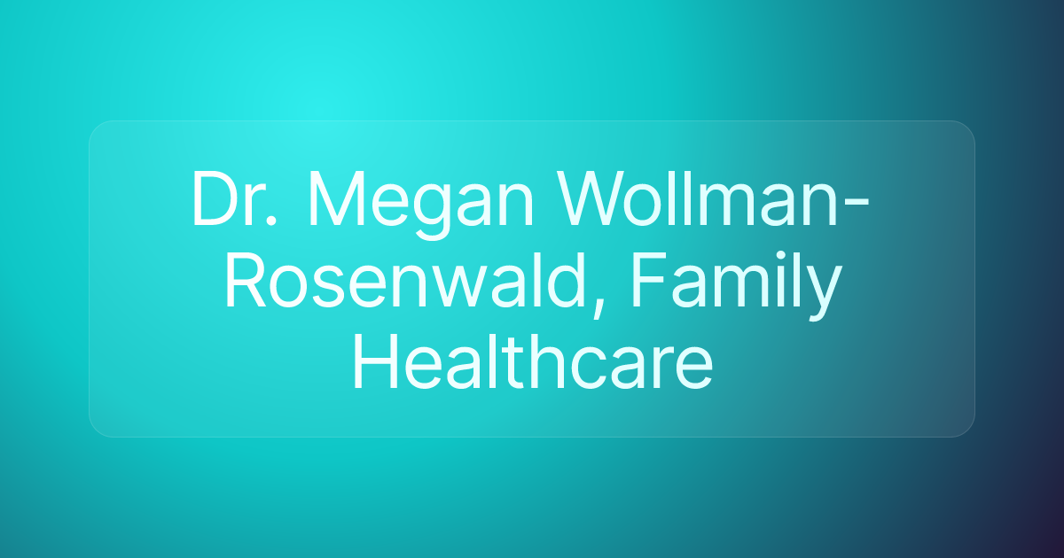 Dr. Megan Wollman- Rosenwald, Family Healthcare