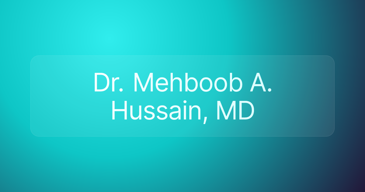 Dr. Mehboob A. Hussain, MD