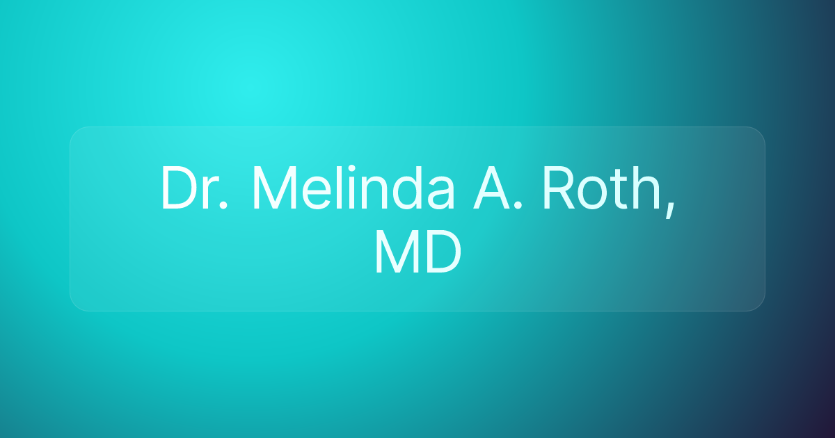 Dr. Melinda A. Roth, MD
