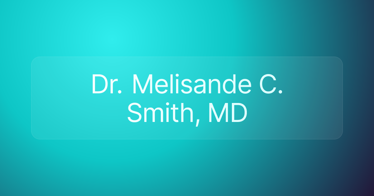 Dr. Melisande C. Smith, MD