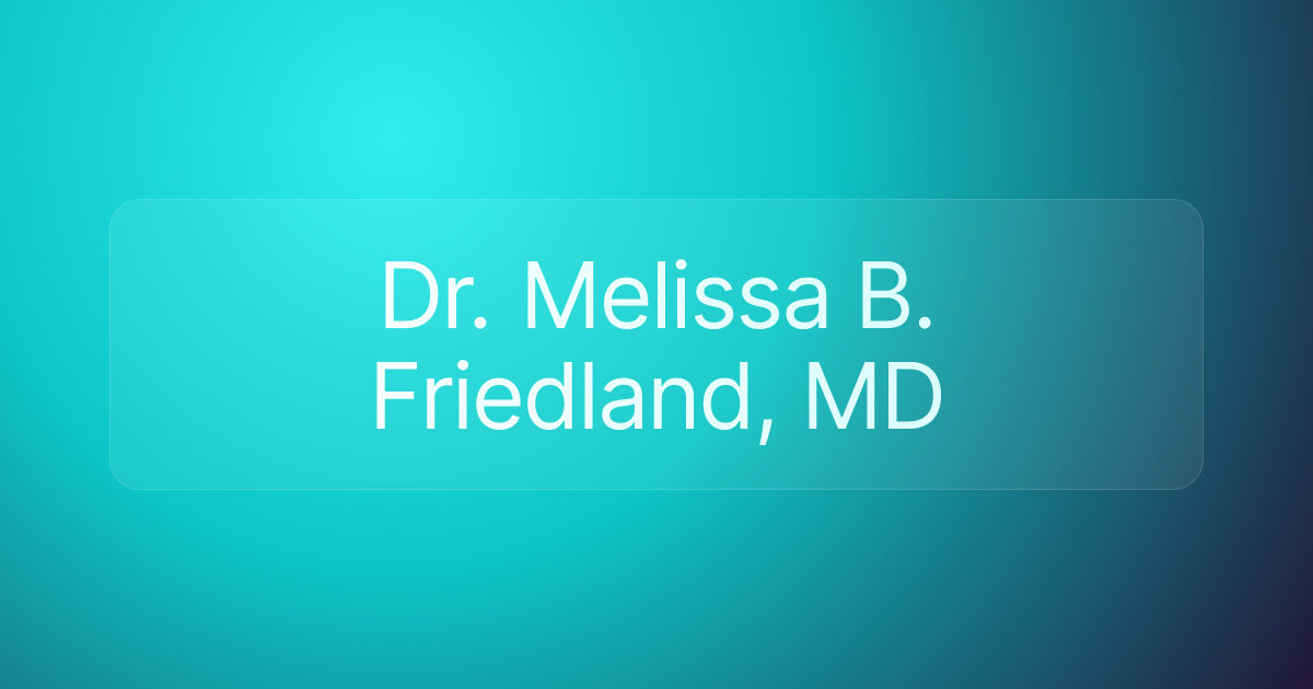 Dr. Melissa B. Friedland, MD