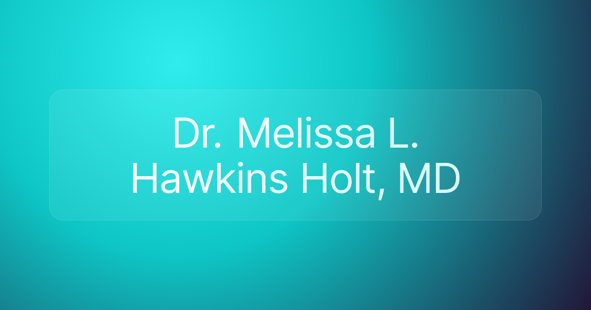 Dr. Melissa L. Hawkins Holt, MD