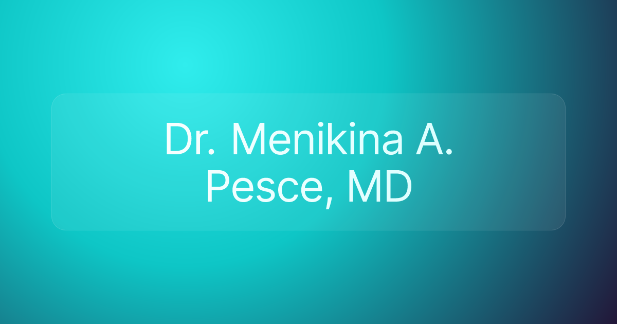Dr. Menikina A. Pesce, MD