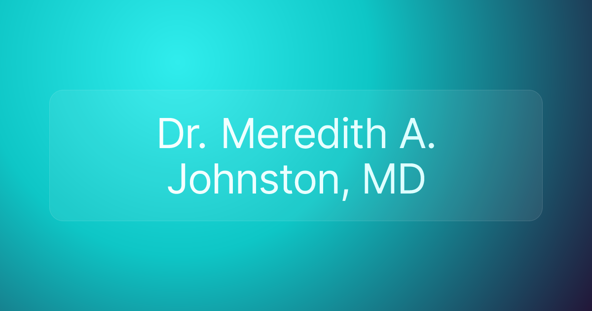 Dr. Meredith A. Johnston, MD
