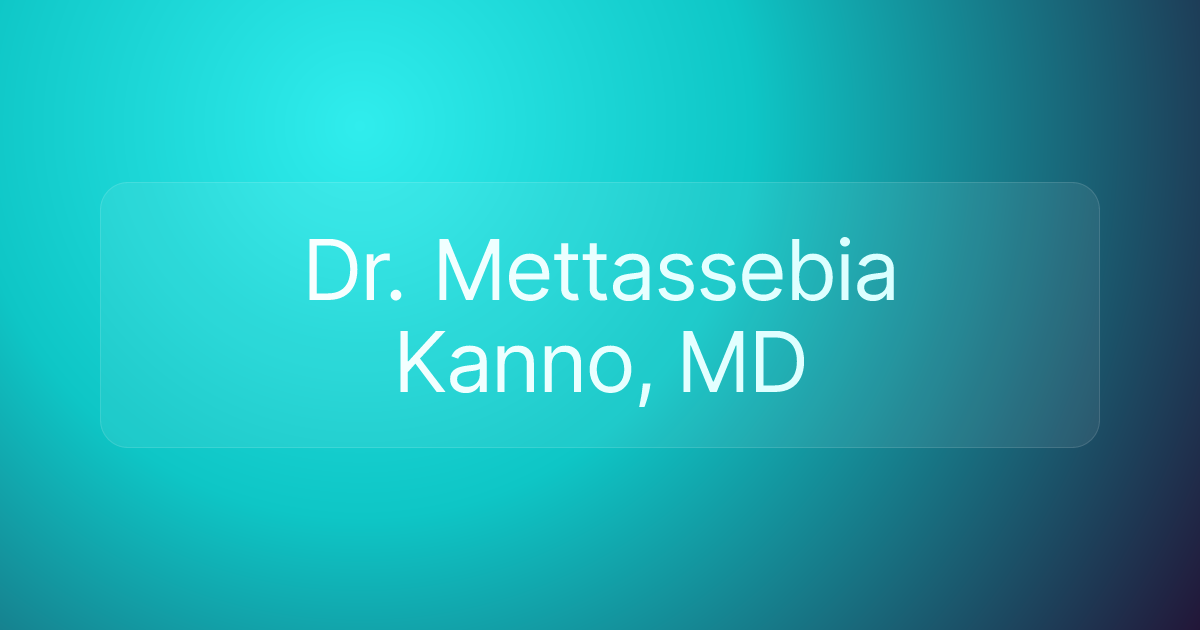 Dr. Mettassebia Kanno, MD