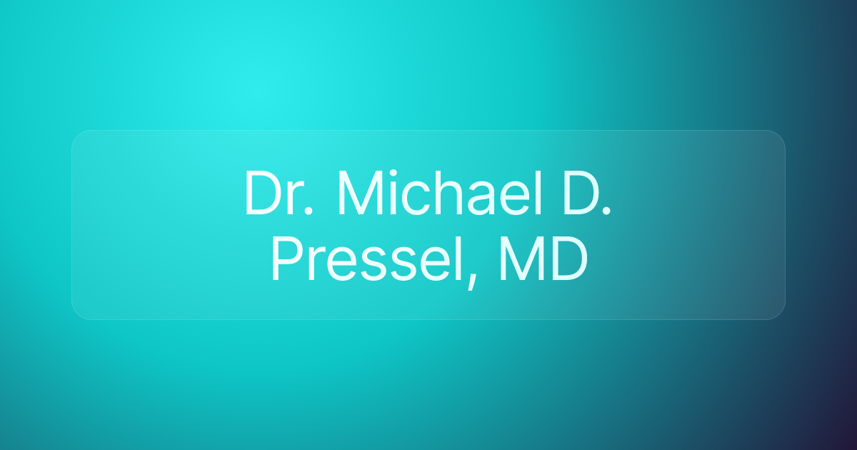 Dr. Michael D. Pressel, MD