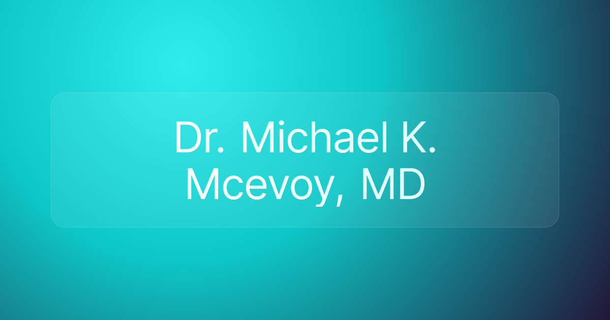 Dr. Michael K. Mcevoy, MD