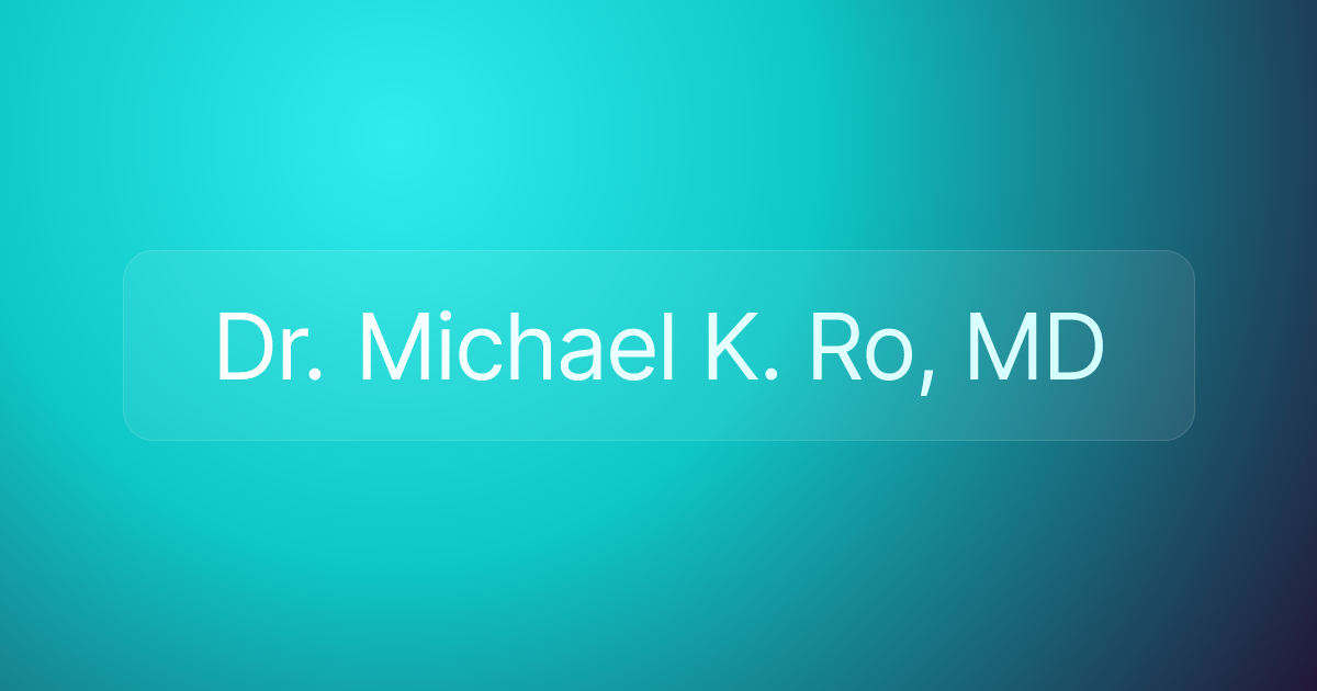 Dr. Michael K. Ro, MD