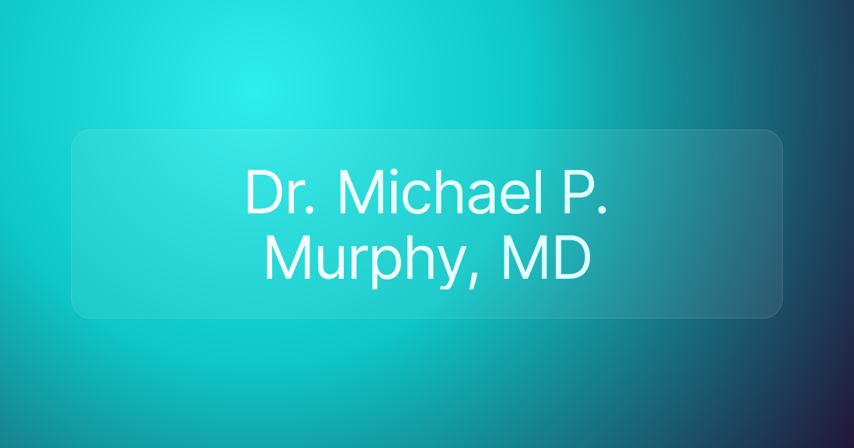Dr. Michael P. Murphy, MD
