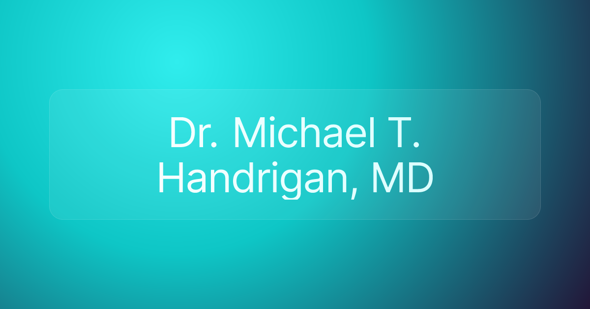 Dr. Michael T. Handrigan, MD