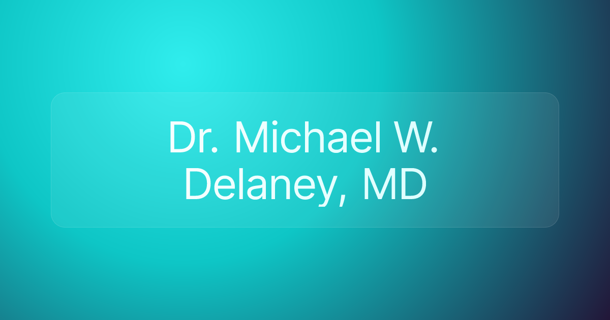 Dr. Michael W. Delaney, MD
