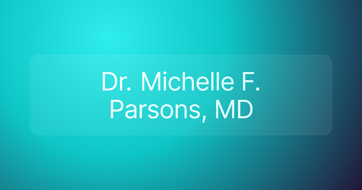 Dr. Michelle F. Parsons, MD