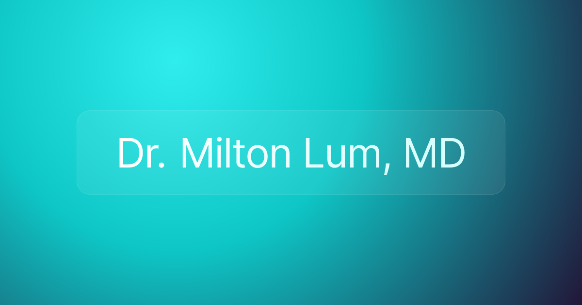 Dr. Milton Lum, MD