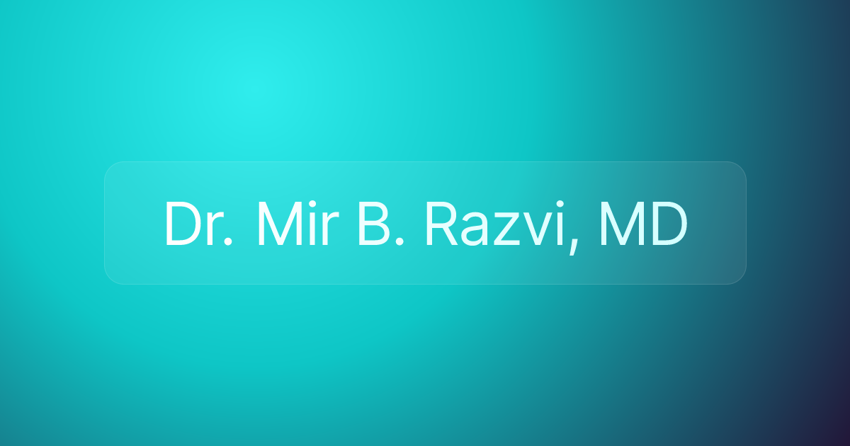 Dr. Mir B. Razvi, MD