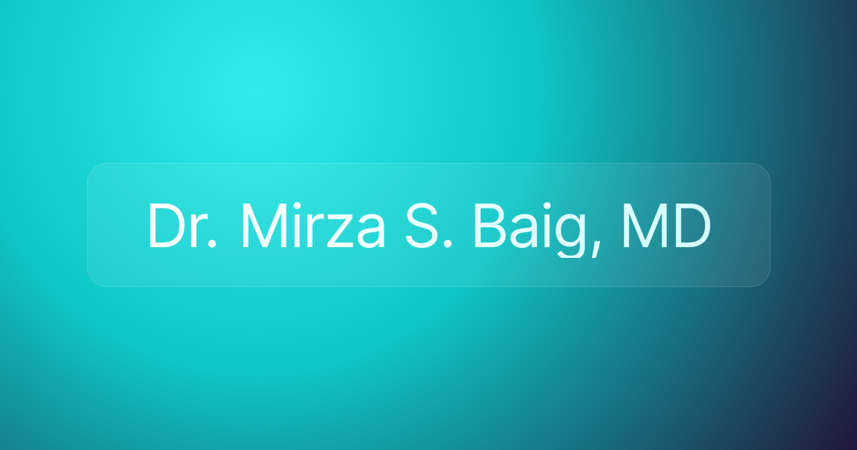 Dr. Mirza S. Baig, MD