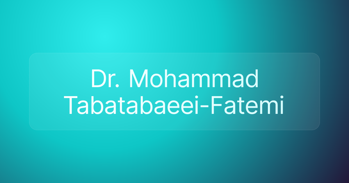 Dr. Mohammad Tabatabaeei-Fatemi