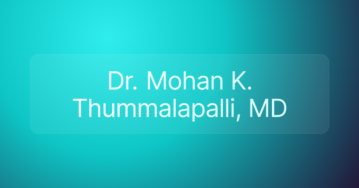 Dr. Mohan K. Thummalapalli, MD
