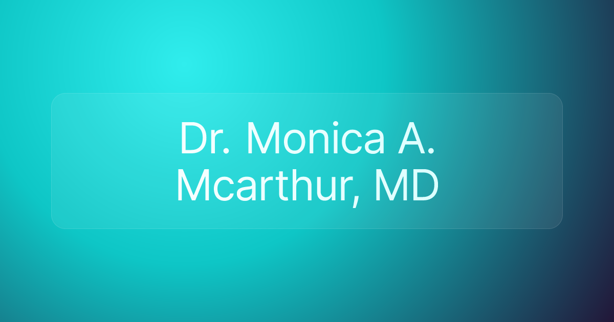 Dr. Monica A. Mcarthur, MD