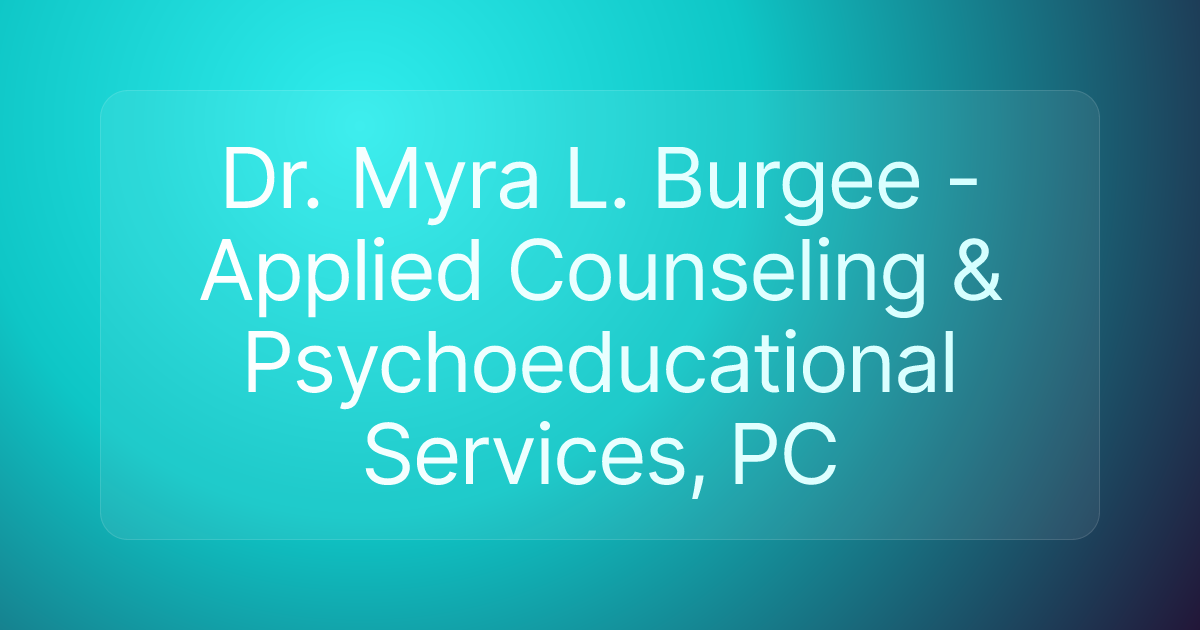 Dr. Myra L. Burgee - Applied Counseling & Psychoeducational Services, PC