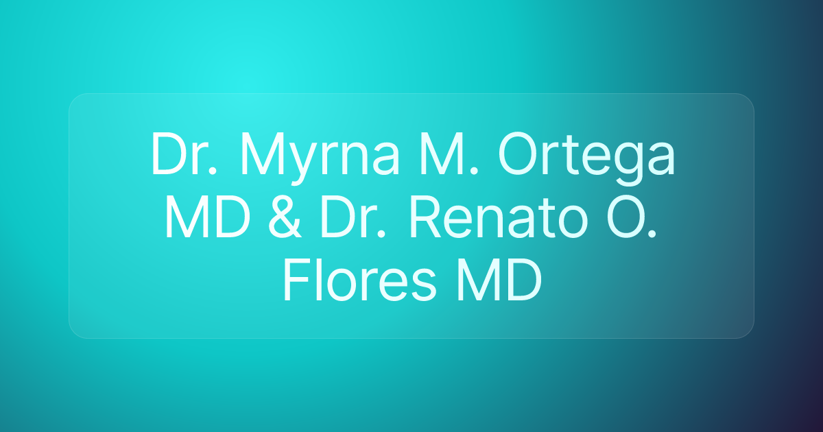 Dr. Myrna M. Ortega MD & Dr. Renato O. Flores MD