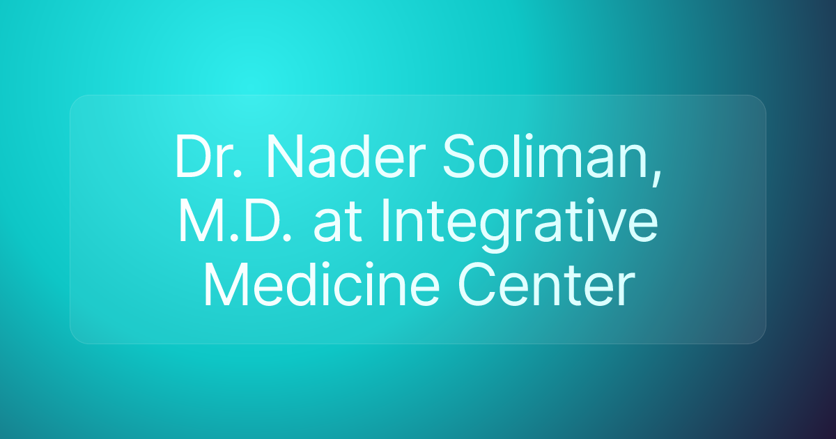 Dr. Nader Soliman, M.D. at Integrative Medicine Center