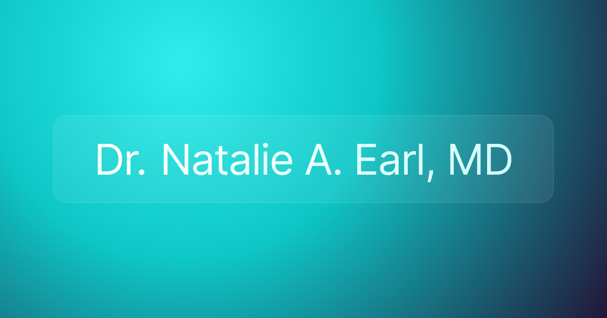 Dr. Natalie A. Earl, MD