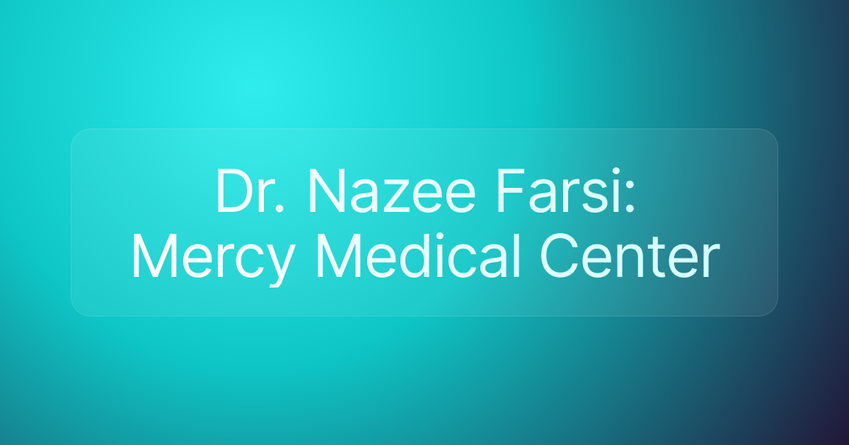 Dr. Nazee Farsi: Mercy Medical Center