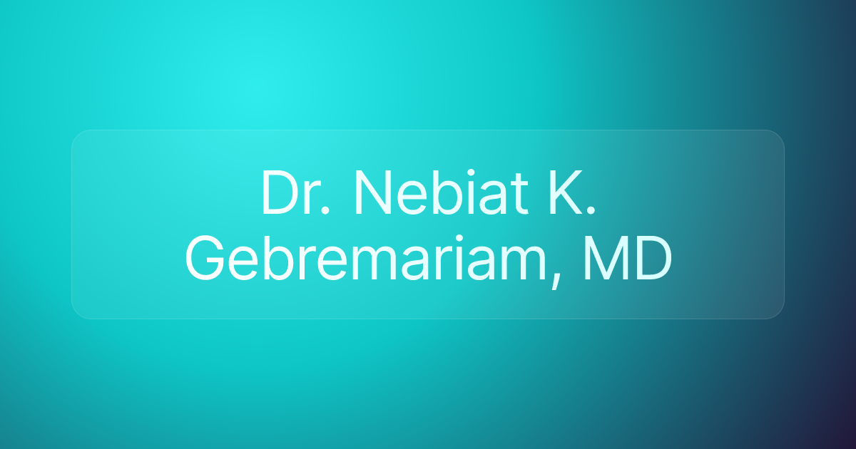 Dr. Nebiat K. Gebremariam, MD